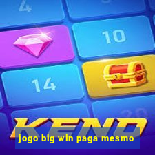 jogo big win paga mesmo